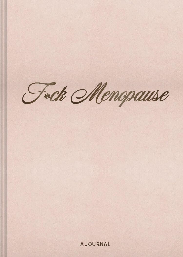 F*ck Menopause: A Journal