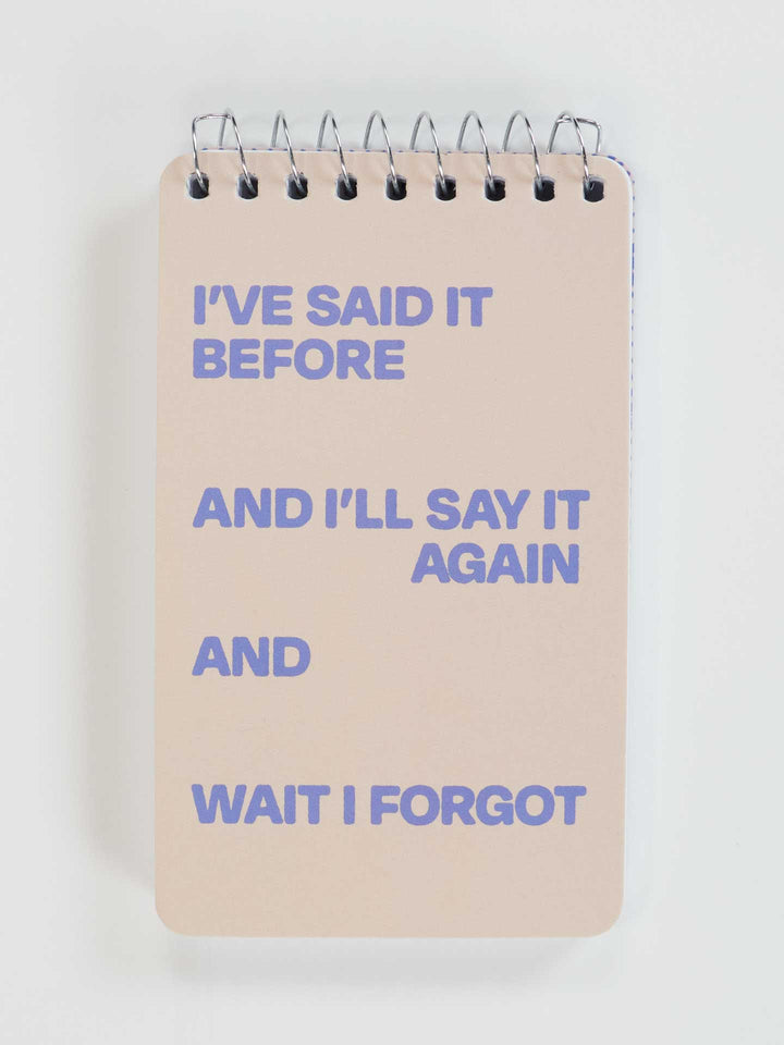I've Said It Before And I'll Say It Again And Wait I Forgot Notebook